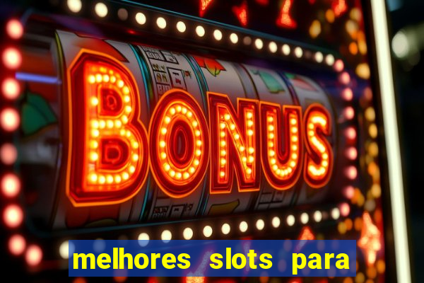 melhores slots para ganhar dinheiro